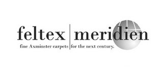 FELTEX MERIDIEN FINE AXMINSTER CARPETS FOR THE NEXT CENTURY.