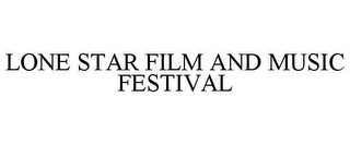 LONE STAR FILM AND MUSIC FESTIVAL