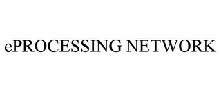 EPROCESSING NETWORK