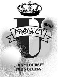 PROJECT U...ON "COURSE" FOR SUCCESS!