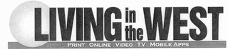 LIVING IN THE WEST PRINT ONLINE VIDEO TV MOBILE APPS