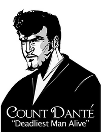 COUNT DANTÉ "DEADLIEST MAN ALIVE"