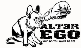 ALTER EGO WHO DO YOU WANT TO BE?