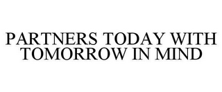 PARTNERS TODAY WITH TOMORROW IN MIND