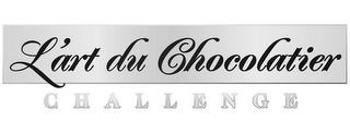 L'ART DU CHOCOLATIER CHALLENGE