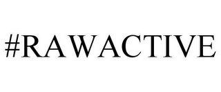 #RAWACTIVE