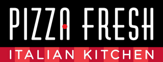 PIZZA FRESH ITALIAN KITCHEN