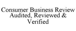 CONSUMER BUSINESS REVIEW AUDITED, REVIEWED & VERIFIED