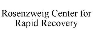 ROSENZWEIG CENTER FOR RAPID RECOVERY