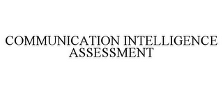 COMMUNICATION INTELLIGENCE ASSESSMENT