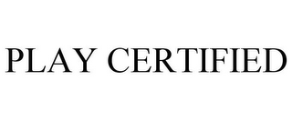PLAY CERTIFIED