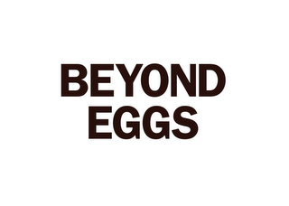 BEYOND EGGS