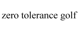 ZERO TOLERANCE GOLF