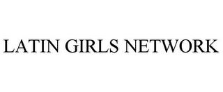 LATIN GIRLS NETWORK