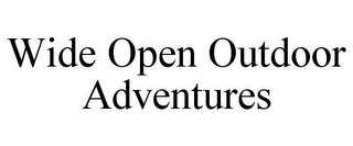 WIDE OPEN OUTDOOR ADVENTURES