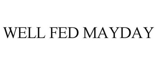 WELL FED MAYDAY