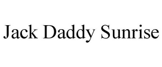 JACK DADDY SUNRISE