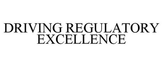 DRIVING REGULATORY EXCELLENCE