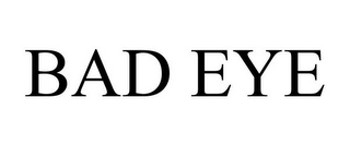 BAD EYE