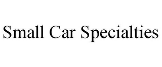 SMALL CAR SPECIALTIES