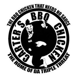 CARTER'S BBQ CHICKEN THE BBQ CHICKEN THAT NEEDS NO SAUCE THE HOME OF DA TRIPLE THREAT