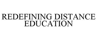 REDEFINING DISTANCE EDUCATION