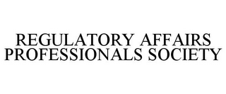 REGULATORY AFFAIRS PROFESSIONALS SOCIETY