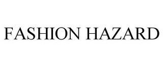 FASHION HAZARD