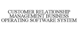 CUSTOMER RELATIONSHIP MANAGEMENT BUSINESS OPERATING SOFTWARE SYSTEM