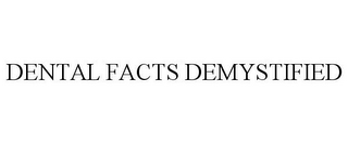 DENTAL FACTS DEMYSTIFIED