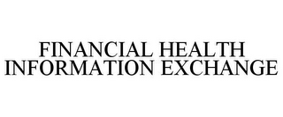 FINANCIAL HEALTH INFORMATION EXCHANGE