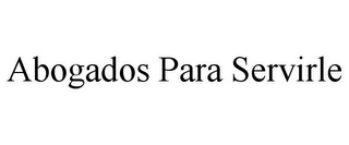 ABOGADOS PARA SERVIRLE