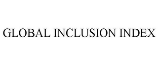 GLOBAL INCLUSION INDEX