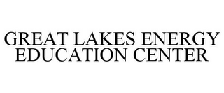 GREAT LAKES ENERGY EDUCATION CENTER