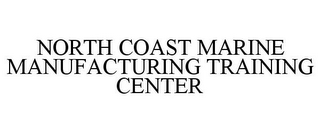 NORTH COAST MARINE MANUFACTURING TRAINING CENTER