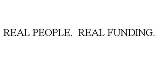 REAL PEOPLE. REAL FUNDING.