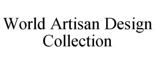 WORLD ARTISAN DESIGN COLLECTION