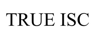 TRUE ISC