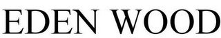 EDEN WOOD