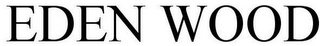 EDEN WOOD
