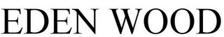 EDEN WOOD