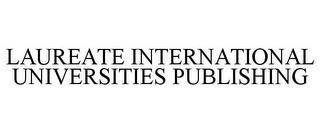 LAUREATE INTERNATIONAL UNIVERSITIES PUBLISHING