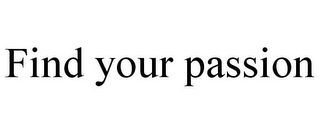 FIND YOUR PASSION