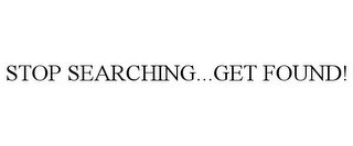 STOP SEARCHING...GET FOUND!