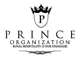 P PRINCE ORGANIZATION ROYAL HOSPITALITY IS OUR STANDARD