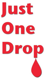 JUST ONE DROP