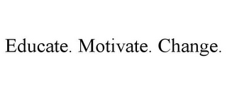 EDUCATE. MOTIVATE. CHANGE.