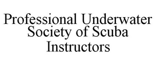 PROFESSIONAL UNDERWATER SOCIETY OF SCUBA INSTRUCTORS