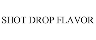 SHOT DROP FLAVOR