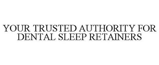 YOUR TRUSTED AUTHORITY FOR DENTAL SLEEP RETAINERS